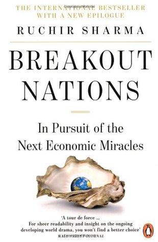 Breakout Nations: In Pursuit of the Next Economic Miracles by Ruchir Sharma