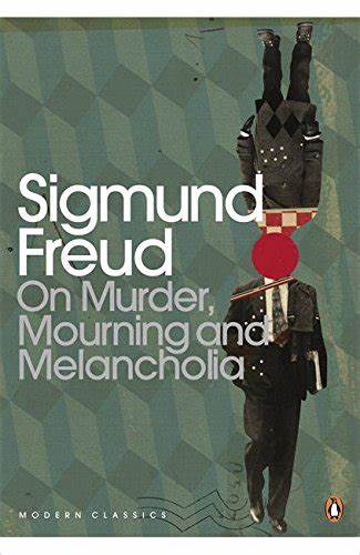 On Murder, Mourning and Melancholia by Sigmund Freud