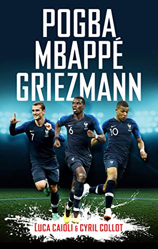 Pogba, Mbappé, Griezmann by Luca Caioli