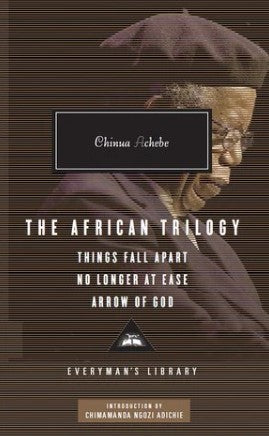 The African Trilogy: Things Fall Apart, No Longer at Ease, Arrow of God (Everyman's Library) (HB) by Chinua Achebe