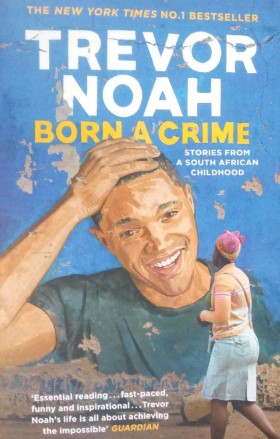 Born a Crime: Stories from a South African Childhood by Trevor Noah