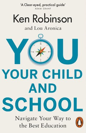 You, Your Child and School by Ken Robinson , Lou Aronica