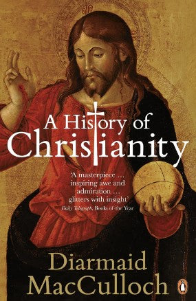 A History Of Christianity: The First Three Thousand Years by Diarmaid MacCulloch