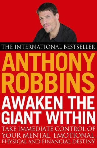 Awaken the Giant Within: How to Take Immediate Control of Your Mental, Emotional, Physical and Financial Destiny by Anthony Robbins