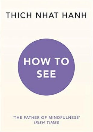 How to See by Thich Nhat Hanh