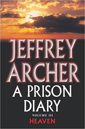 A Prison Diary Volume III: Heaven by Jeffrey Archer