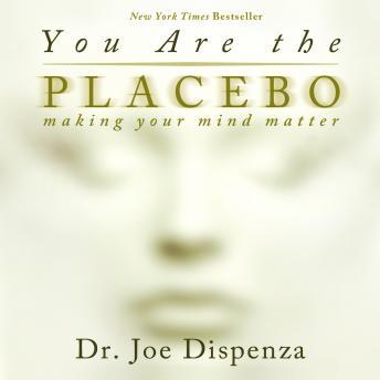 You are the Placebo by Joe Dispenza