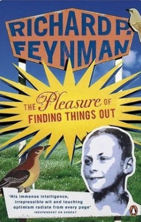 The Pleasure of Finding Things Out by Richard P. Feynman