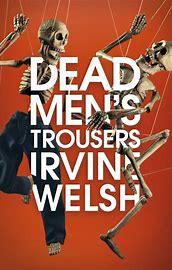 Dead Men's Trousers by Irvine Welsh