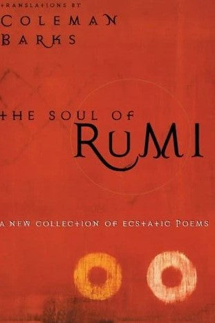 The Soul of Rumi: A New Collection of Ecstatic Poems by Rumi, Coleman Barks