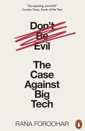 Don't Be Evil: The Case Against Big Tech by Rana Foroohar