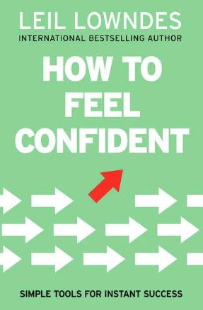 How to Feel Confident: Simple Tools for Instant Confidence by Leil Lowndes