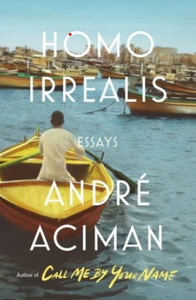 Homo Irrealis by André Aciman