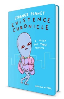 Strange Planet: Existence Chronicle by Nathan W. Pyle