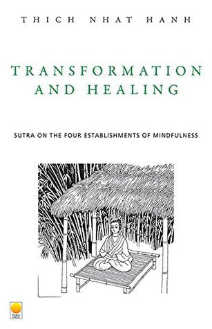 Transformation and Healing: Sutra on the Four Establishments of Mindfulness by Thich Nhat Hanh