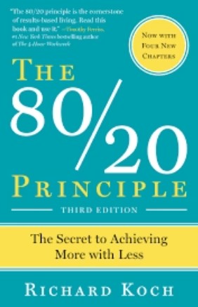 The 80/20 Principle: The Secret to Achieving More with Less by Richard Koch