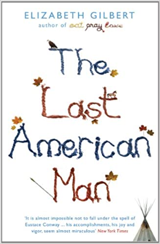 The Last American Man by Elizabeth Gilbert