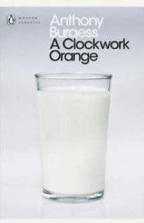 A Clockwork Orange by Anthony Burgess