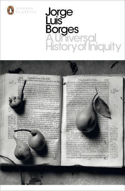 A Universal History of Iniquity by Jorge Luis Borges, Andrew Hurley (translator)