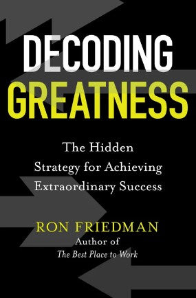 Decoding Greatness: The Hidden Strategy for Achieving Extraordinary Success by Ron Friedman