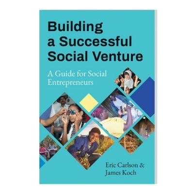 Building a Successful Social Venture by Eric Carlson, James Koch