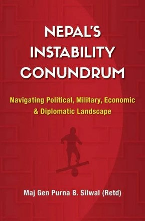 Nepal's Instability Conundrum: Navigating Political, Military, Economic & Diplomatic Landscape (HB) by Purna B Silwal