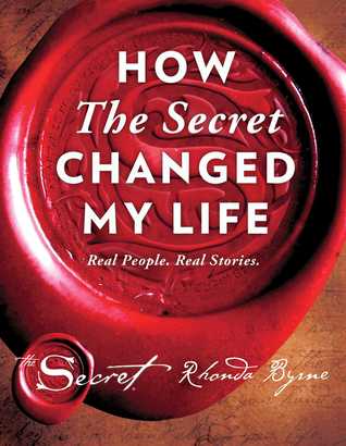 How The Secret Changed My Life: Real People. Real Stories. (HB) by Rhonda Byrne