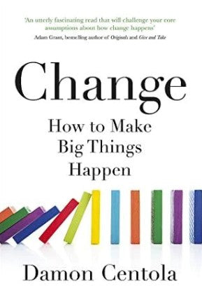 Change: How to Make Big Things Happen by Damon Centola