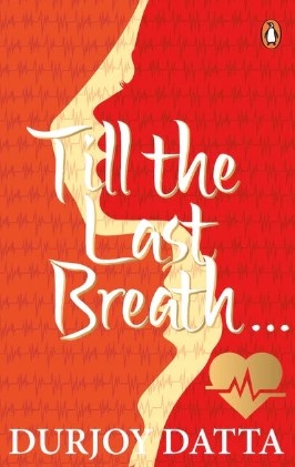 Till The Last Breath . . . by Durjoy Datta