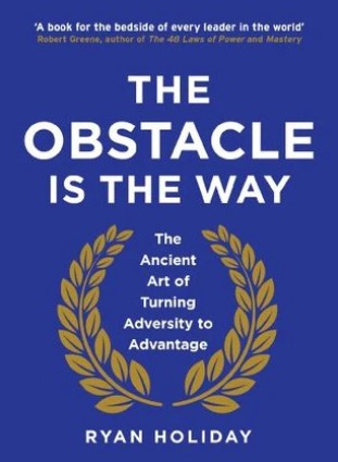 The Obstacle is the Way: The Ancient Art of Turning Adversity to Advantage (HB) by Ryan Holiday