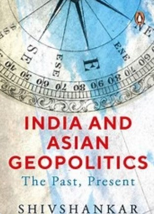 India And Asian Geopolitics: The Past, Present (HB) by Shivshankar Menon