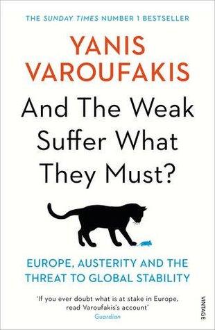 And the Weak Suffer What They Must? by Yanis Varoufakis
