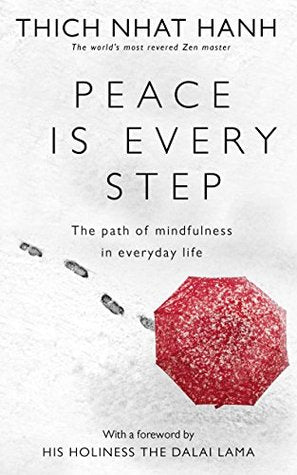 Peace Is Every Step: The Path of Mindfulness in Everyday Life by Thich Nhat Hanh