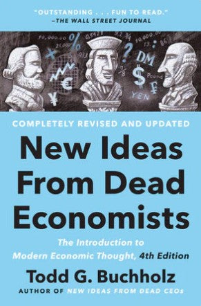 New Ideas from Dead Economists by TODD G. BUCHHOLZ