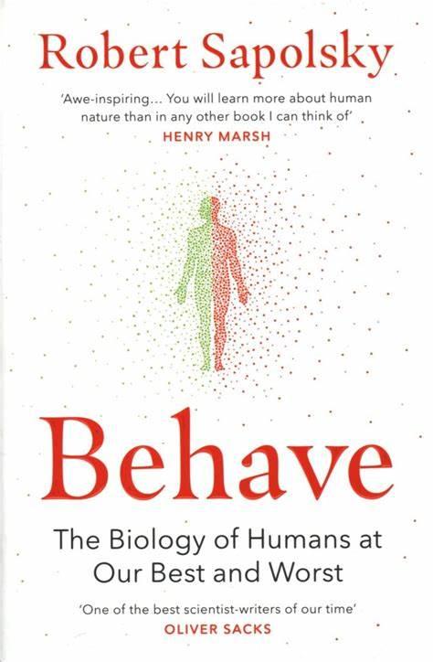 Behave: The Biology of Humans at Our Best and Worst by Robert Sapolsky