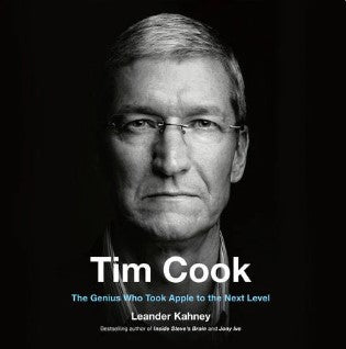 Tim Cook: The Genius Leading Apple into a New Era of Success by Leander Kahney