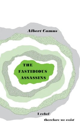 The Fastidious Assassins by Albert Camus