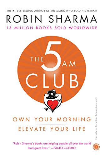 The 5 AM Club: Own Your Morning, Elevate Your Life by Robin S. Sharma