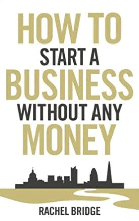 How to Start a Business Without Any Money by Rachel Bridge