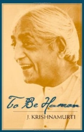To Be Human by Jiddu Krishnamurti