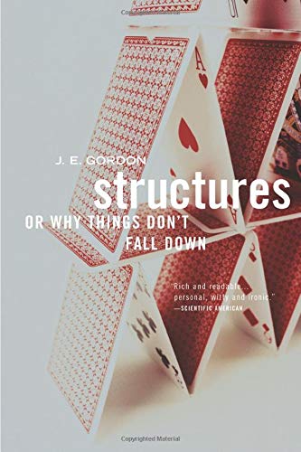 Structures : OR WHY THINGS DON'T FALL DOWN by JE Gordon