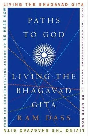 Paths to God: Living the Bhagavad Gita by Ram Das