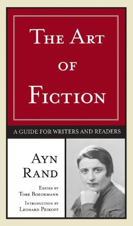 The Art of Fiction: A Guide for Writers and Readers by Ayn Rand