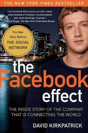 The Facebook Effect: The Inside Story of the Company That Is Connecting the World by David Kirkpatrick