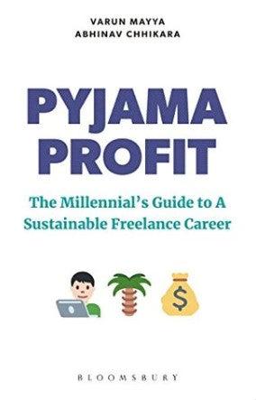 Pyjama Profit: The Millennial's Guide to a Sustainable Freelance Career by Varun Mayya, Abhinav Chhikara