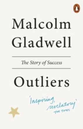 Outliers: The Story of Success by Malcolm Gladwell