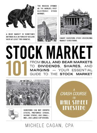 Stock Market 101: From Bull and Bear Markets to Dividends, Shares, and Margins—Your Essential Guide to the Stock Market ( HB ) by Michele Cagan