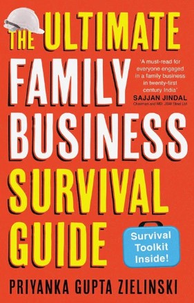 The Ultimate Family Business Survival Guide by Priyanka Gupta Zielinski
