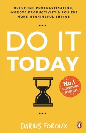 Do It Today Overcome Procrastination, Improve Productivity, and Achieve More Meaningful Things by Darius Foroux