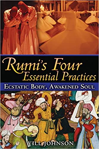 Rumi's Four Essential Practices by Rumi, Will Johnson